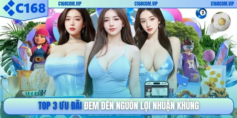 TOP 3 ưu đãi đem đến nguồn lợi nhuận khủng